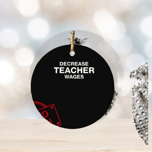 Decrease Teacher Wages Ornament Custom Name