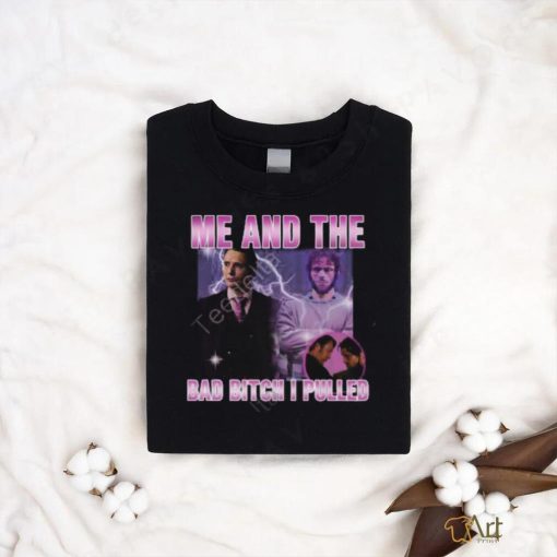 Degenerated Me And The Bad Bitch I Pulled Tee shirt