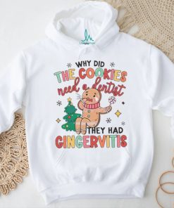 Dental Christmas Why Did Cookies Need A Dentist shirt