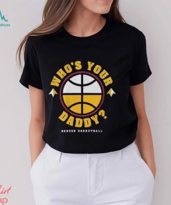 Denver Who’s Your Daddy Shirt