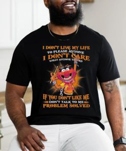 Design Animal DRUMMER I don’t live my life to please anyone I don’t care what anyone things if you don’t like me don’t talk to me problem solved shirt