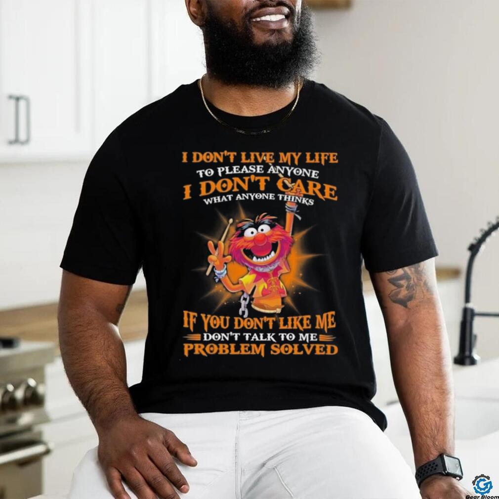 Design Animal DRUMMER I don’t live my life to please anyone I don’t care what anyone things if you don’t like me don’t talk to me problem solved shirt Design Animal DRUMMER I don’t live my life to please anyone I don’t care what anyone things if you don’t like me don’t talk to me problem solved shirt