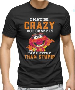 Design Animal DRUMMER I may be crazy but crazy is far better than stupid shirt