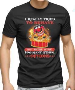 Design Animal DRUMMER I really tried to behave but there were too many other options shirt