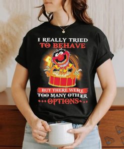 Design Animal DRUMMER I really tried to behave but there were too many other options shirt