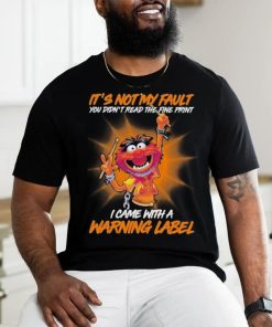 Design Animal DRUMMER It’s not my fault you didn’t read the fine print I came with a warning label shirt