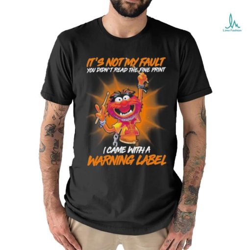 Design Animal DRUMMER It’s not my fault you didn’t read the fine print I came with a warning label shirt