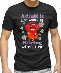 Design Animal DRUMMER admit it life would be boring without me shirt