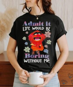 Design Animal DRUMMER admit it life would be boring without me shirt