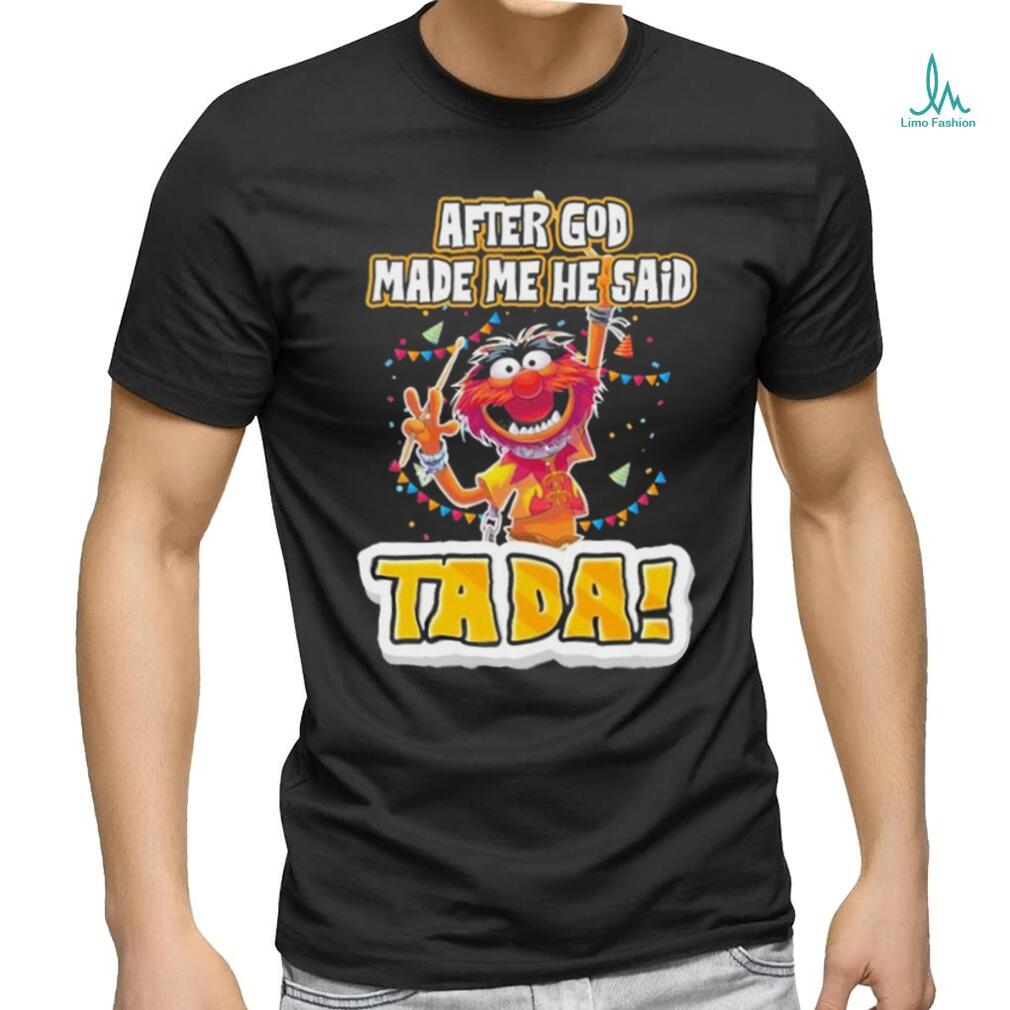 Design Animal DRUMMER after god made me he said tada shirt Design Animal DRUMMER after god made me he said tada shirt