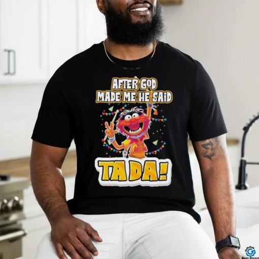 Design Animal DRUMMER after god made me he said tada shirt