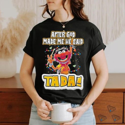 Design Animal DRUMMER after god made me he said tada shirt
