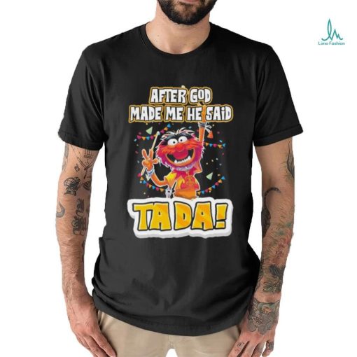 Design Animal DRUMMER after god made me he said tada shirt