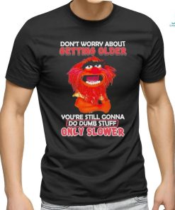 Design Animal DRUMMER don’t worry about getting older you’re still gonna do dumb stuff only slower shirt