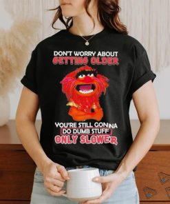 Design Animal DRUMMER don’t worry about getting older you’re still gonna do dumb stuff only slower shirt
