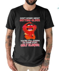 Design Animal DRUMMER don’t worry about getting older you’re still gonna do dumb stuff only slower shirt