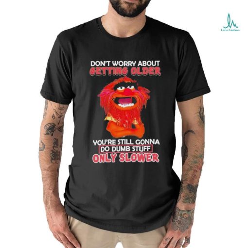 Design Animal DRUMMER don’t worry about getting older you’re still gonna do dumb stuff only slower shirt