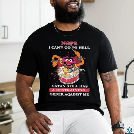 Design Animal DRUMMER nope I can’t go to hell satan still has a restraining order against me shirt
