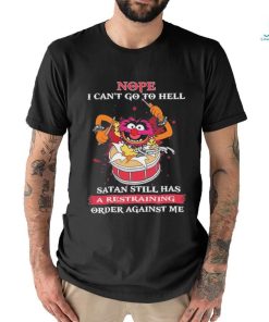 Design Animal DRUMMER nope I can’t go to hell satan still has a restraining order against me shirt