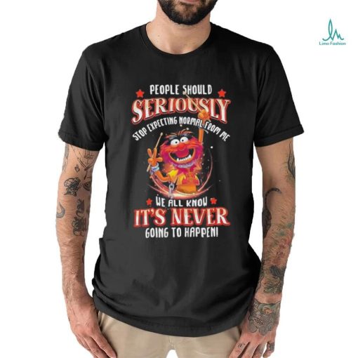 Design Animal DRUMMER people should seriously stop expecting normal from me we all know It’s never going to happen shirt
