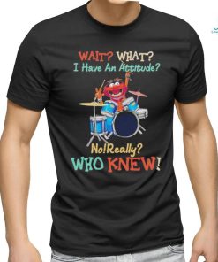 Design Animal DRUMMER wait what I have an attitude no really who knew shirt