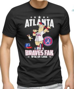 Design Atlanta I Am A Braves Fan Win Or Lose T Shirt