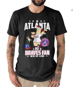 Design Atlanta I Am A Braves Fan Win Or Lose T Shirt