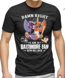 Design Damn right – I am a baltimore fan win or lose shirt
