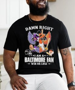 Design Damn right – I am a baltimore fan win or lose shirt