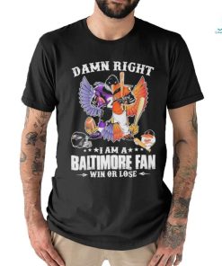 Design Damn right – I am a baltimore fan win or lose shirt