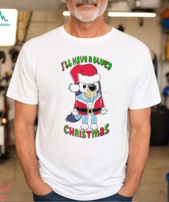 Design I’ll have a bluey Christmas bluey Christmas shirt
