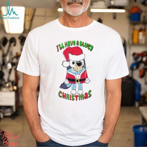 Design I’ll have a bluey Christmas bluey Christmas shirt
