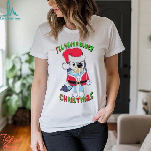 Design I’ll have a bluey Christmas bluey Christmas shirt