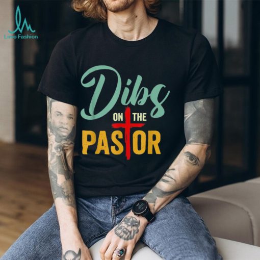 Dibs On The Pastor Jesus Christian Cross T Shirt
