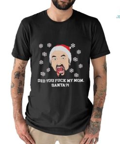 Did you Fuck My Mom Santa Charlie Kelly Ugly Christmas Shirt