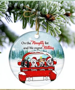 Dog Lovers On The Naughty List & I Regret Nothing Christmas Gift Personalized Custom Circle Ceramic Ornament