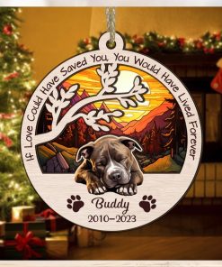 Dog Memorial Ornament, If Love Could Have Saved You, You Would Have Lived Forever