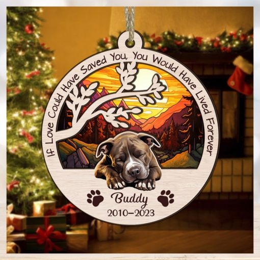 Dog Memorial Ornament, If Love Could Have Saved You, You Would Have Lived Forever