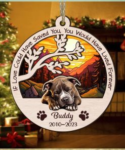 Dog Memorial Ornament, If Love Could Have Saved You, You Would Have Lived Forever