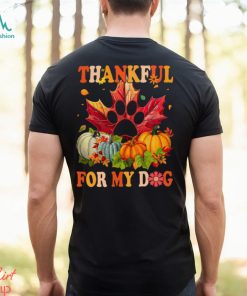 Dog Thanksgiving T shirt, Thankful For My Dog Shirt, hoodie, sweater, long sleeve and tank top Dog Thanksgiving T shirt, Thankful For My Dog Shirt