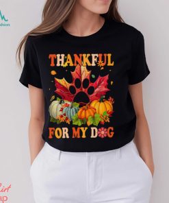 Dog Thanksgiving T shirt, Thankful For My Dog Shirt, hoodie, sweater, long sleeve and tank top Dog Thanksgiving T shirt, Thankful For My Dog Shirt
