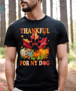 Dog Thanksgiving T shirt, Thankful For My Dog Shirt, hoodie, sweater, long sleeve and tank top Dog Thanksgiving T shirt, Thankful For My Dog Shirt