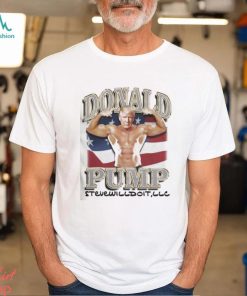 Donald Pump Stevewilldoit Shirt
