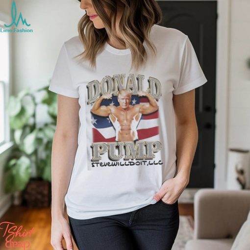 Donald Pump Stevewilldoit Shirt