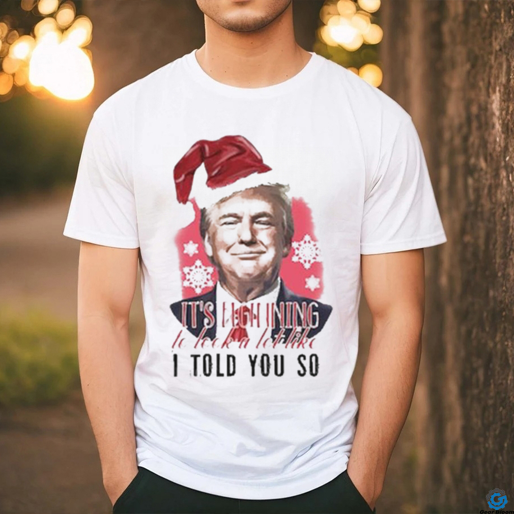 Donald Trump Wear Santa Claus Hat It’s Beginning To Lock A Lot Like I Told You So Merry Christmas 2023 T shirt Donald Trump Wear Santa Claus Hat It’s Beginning To Lock A Lot Like I Told You So Merry Christmas 2023 T shirt