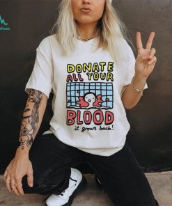 Donate All Your Blood It Grows Back T Shirt