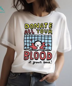 Donate All Your Blood It Grows Back T Shirt
