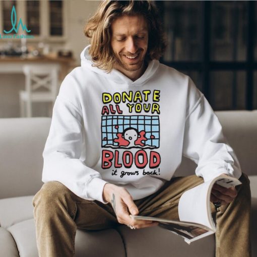Donate All Your Blood It Grows Back T Shirt