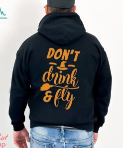 Don’t Drink And Fly T Shirt Halloween Shirt Hoodie