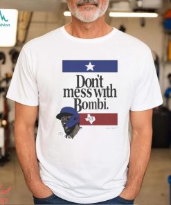 Don’t Mess With Bombi Adolis Garcia Texas Rangers 2023 t shirt
